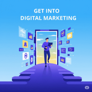 How to Get Into Digital Marketing